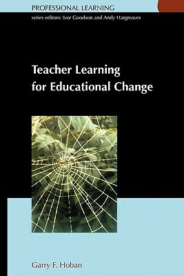 Teacher Learning for Educational Change by Hoban