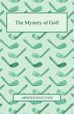The Mystery of Golf by Arnold Haultain