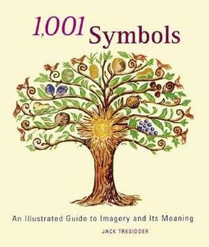 1,001 Symbols: An Illustrated Guide to Imagery and Its Meaning by Jack Tresidder