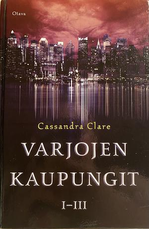 Varjojen kaupungit 1-3: Luukaupunki; Tuhkakaupunki; Lasikaupunki by Cassandra Clare