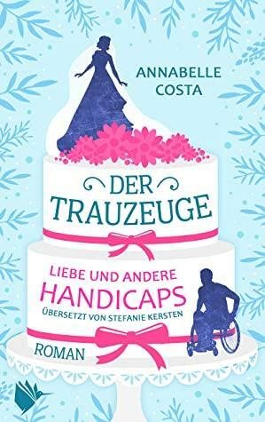 Der Trauzeuge - Liebe und andere Handicaps by Annabelle Costa