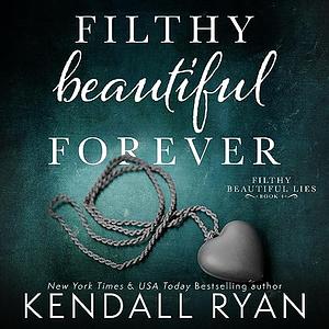 Filthy Beautiful Forever by Kendall Ryan