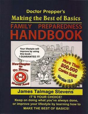 Doctor Prepper's Making the Best of Basics: Family Preparedness Handbook by James Talmage Stevens