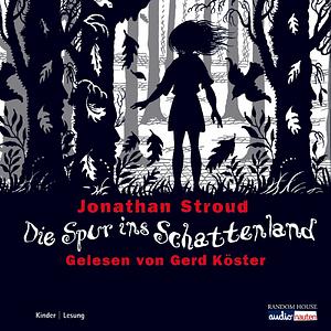 Die Spur Ins Schattenland by Jonathan Stroud