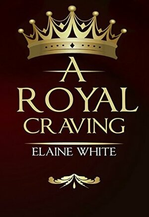 A Royal Craving by Elaine White