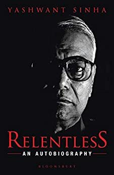 Relentless: An Autobiography by Yashwant Sinha