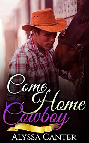 Come Home Cowboy by Alyssa Canter