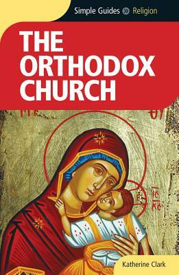 Orthodox Church - Simple Guides by Katherine Clark
