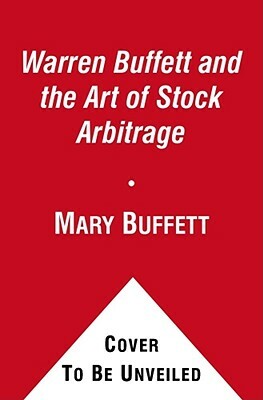 Warren Buffett and the Art of Stock Arbitrage: Proven Strategies for Arbitrage and Other Special Investment Situations by David Clark, Mary Buffett