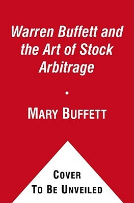 Warren Buffett and the Art of Stock Arbitrage: Proven Strategies for Arbitrage and Other Special Investment Situations by Mary Buffett, David Clark