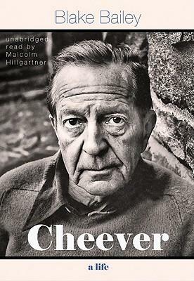 Cheever: A Life, Part 1 by Blake Bailey, Malcolm Hillgartner
