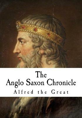 The Anglo Saxon Chronicle: The Anglo Saxon Chronicle by Alfred the Great
