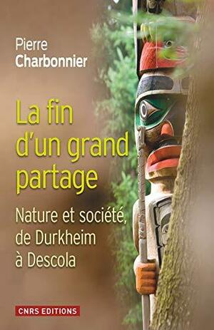 La fin d'un grand partage: Nature et société de Durlheim à Descola (SOCIO.ETHN.ANTH) by Pierre Charbonnier