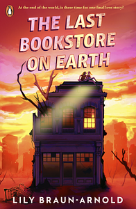 The Last Bookstore on Earth by Lily Braun-Arnold