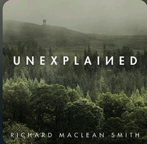 Unexplained: Supernatural Stories for Uncertain Times by Richard MacLean Smith