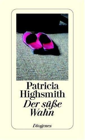 Der süße Wahn by Patricia Highsmith