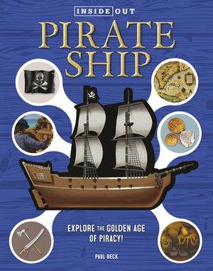 Inside Out Pirate Ship: Explore the Golden Age of Piracy! by Paul Beck