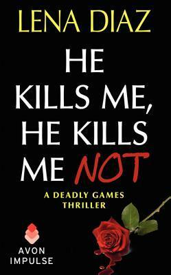 He Kills Me, He Kills Me Not by Lena Diaz