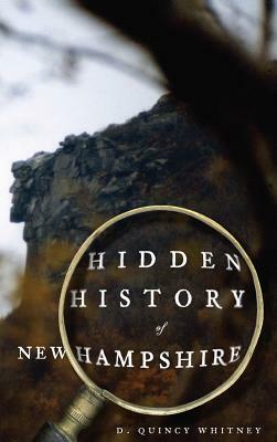 Hidden History of New Hampshire by D. Quincy Whitney