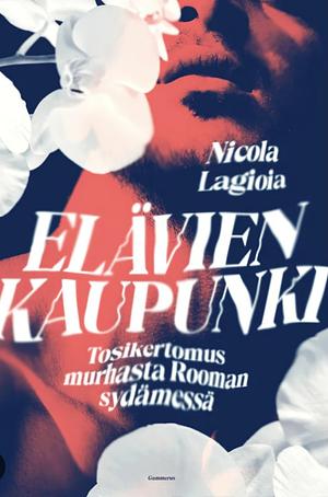 Elävien kaupunki : tosikertomus murhasta Rooman sydämessä by Nicola Lagioia