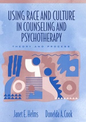 Using Race and Culture in Counseling and Psychotherapy: Theory and Process by Donelda A. Cook, Janet E. Helms
