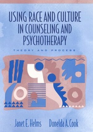 Using Race and Culture in Counseling and Psychotherapy: Theory and Process by Janet E. Helms, Donelda A. Cook