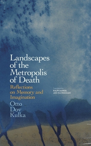 Landscapes of the Metropolis of Death: Reflections on Memory and Imagination by Ralph Mandel, Ina Friedman, Otto Dov Kulka