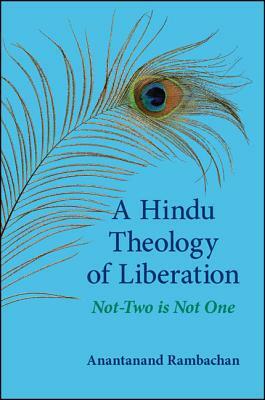 A Hindu Theology of Liberation: Not-Two Is Not One by Anantanand Rambachan