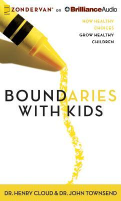 Boundaries with Kids: How Healthy Choices Grow Healthy Children by Henry Cloud, John Townsend