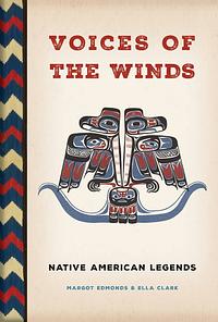 Voices of the Winds: Native American Legends by Margot Edmonds, Ella E. Clark