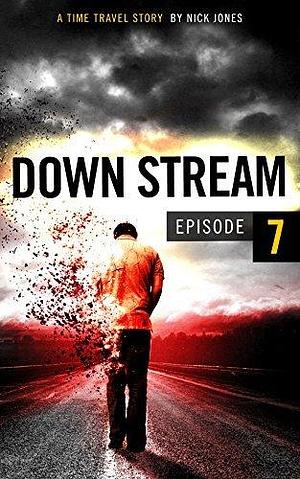 Downstream - Episode 7 by Nick Jones, Nick Jones