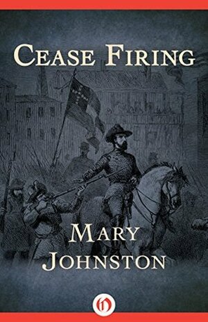 Cease Firing by Mary Johnston