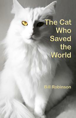 The Cat Who Saved the World by Bill Robinson