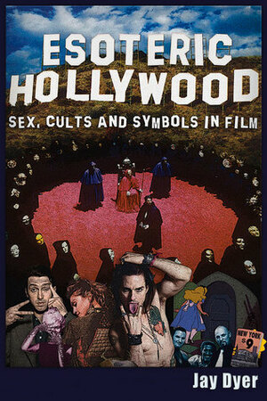 Esoteric Hollywood: Sex, Cults and Symbols in Film by Jay Dyer