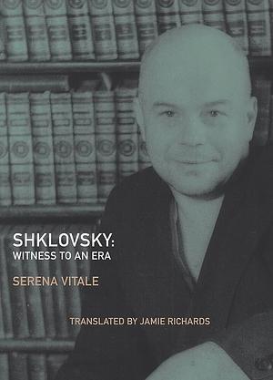 Shklovsky: Witness to an Era by Viktor Shklovskii, Serena Vitale