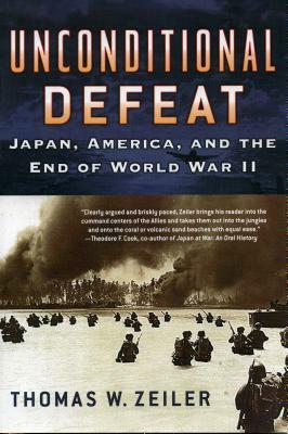 Unconditional Defeat: Japan, America, and the End of World War II by Thomas W. Zeiler