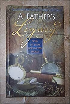 A Father's Legacy Your Life Story In Your Own Words by Terri Gibbs