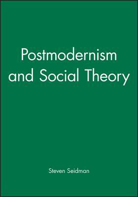 Postmodernism and Social Theory by Steven Seidman