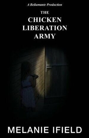 The Chicken Liberation Army (Bellamante Productions, #1) by Melanie Ifield