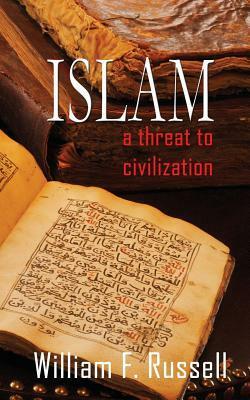 Islam: A Threat to Civilization by William F. Russell
