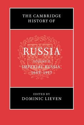 The Cambridge History of Russia: Volume 2, Imperial Russia, 1689-1917 by 