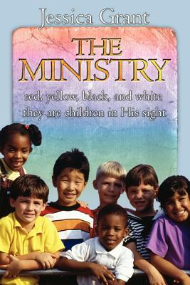 The Ministry: Red, Yellow, Black, and White They Are Children in His Sight by Jessica Grant