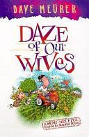 Daze of Our Wives: A Semi-helpful Guide to Marital Bliss by Dave Meurer