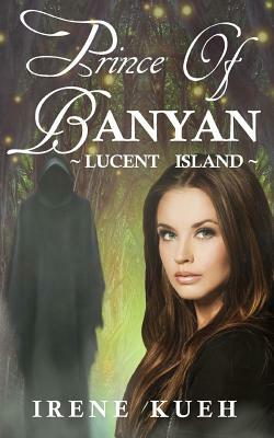 Prince of Banyan - Lucent Island by Irene Kueh