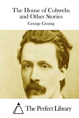 The House of Cobwebs and Other Stories by George Gissing