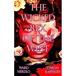 The Wicked Rex of the West by Daron Kappauff