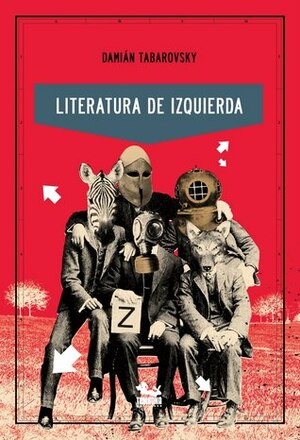Literatura de izquierda by Damian Tabarovsky