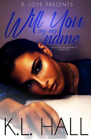 Because You Don't Know My Name : A Potomac Falls Novella by K.L. Hall, K.L. Hall