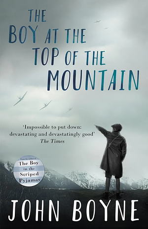 The Boy at the Top of the Mountain by John Boyne