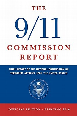 The 9/11 Commission Report: Final Report of the National Commission on Terrorist Attacks Upon the United States (Official Edition) by National Commission on Terrorist Attacks